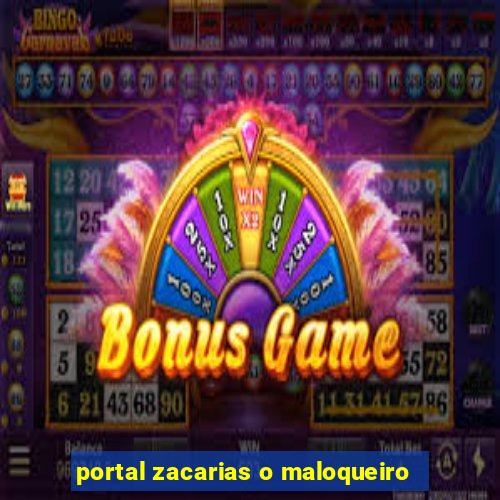 portal zacarias o maloqueiro